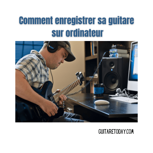 Comment enregistrer sa guitare sur ordinateur