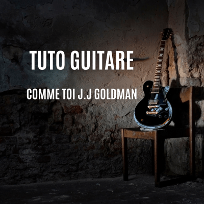 Cours de guitare Complet - Jouez Comme toi de Jean Jacques Goldman facilement à la guitare