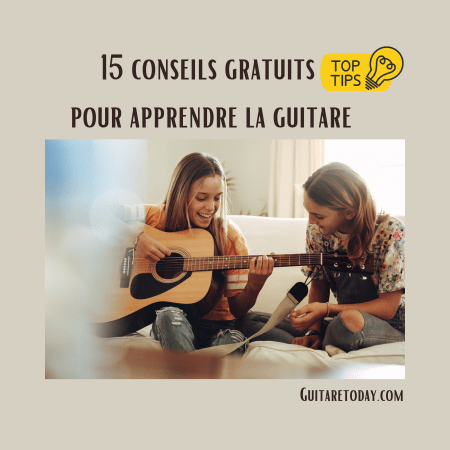 15 conseils indispensables et gratuits pour apprendre la guitare