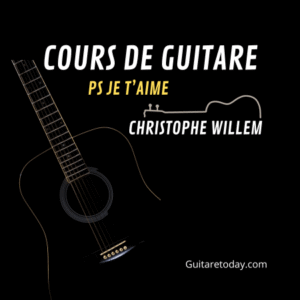 Apprenez à jouer facilement et rapidement à la guitare le tube " Ps Je t'aime de Christophe Willem"