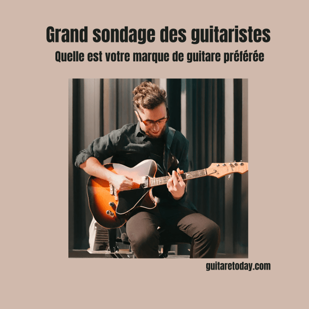 Quelle est votre marque de guitare préférée