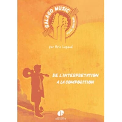Legaud Eric - Galago Music - De L'interpretation A La Composition - Guitare