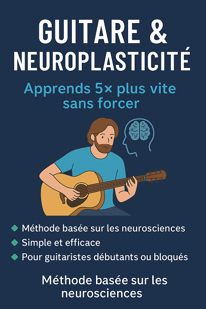 Guitare & Neuroplasticité – Le guide pour apprendre 5× plus vite