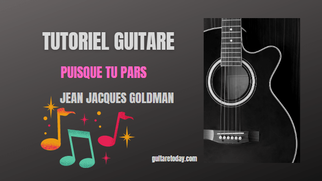 Tutoriel guitare - Puisque tu pars - Jean Jacques Goldman